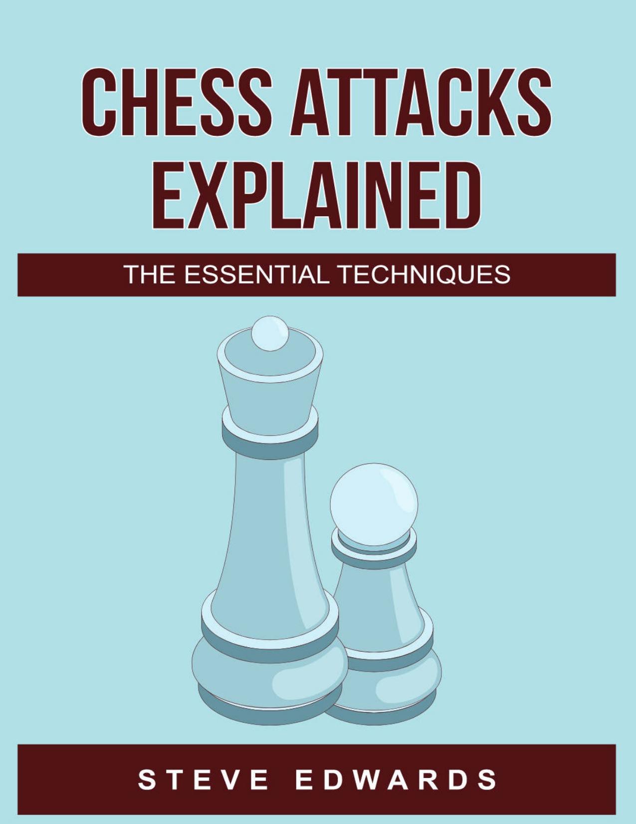 Chess Attacks Explained: The Essential Techniques (The Essential Techniques Series)