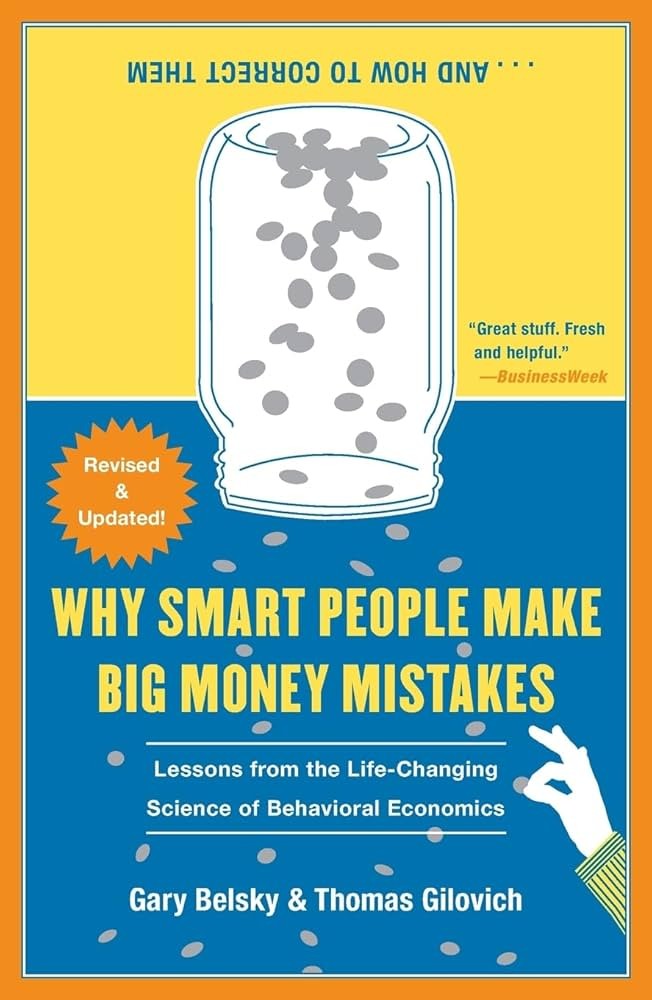 Why Smart People Make Big Money Mistakes and How to Correct Them: Lessons From the New Science of Behavioral Economics