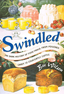 Swindled: the dark history of food fraud, from poisoned candy to counterfeit coffee