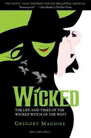 Wicked: The Life and Times of the Wicked Witch of the West : A Novel