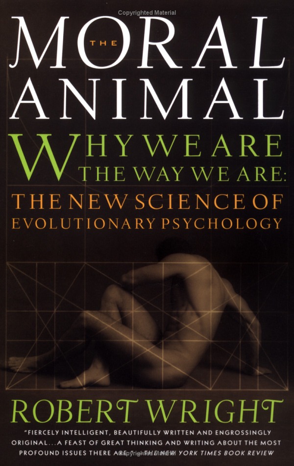 The Moral Animal: Why We Are, the Way We Are: The New Science of Evolutionary Psychology