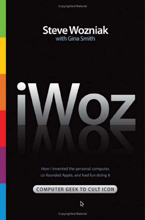 IWoz: Computer Geek to Cult Icon: How I Invented the Personal Computer, Co-Founded Apple, and Had Fun Doing It