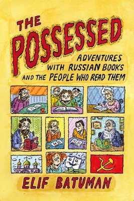 The Possessed: Adventures With Russian Books and the People Who Read Them