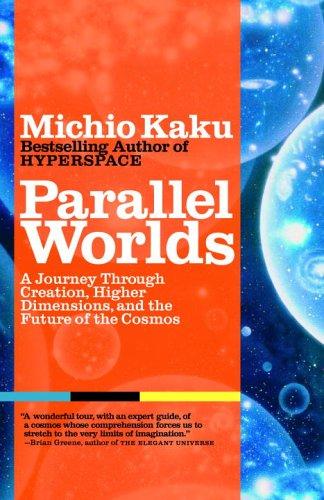 Parallel Worlds: A Journey Through Creation, Higher Dimensions, and the Future of the Cosmos