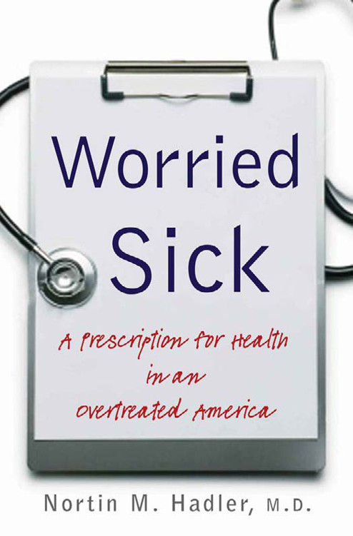 Worried sick: a prescription for health in an overtreated America