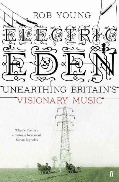 Electric Eden: Unearthing Britain's Visionary Music