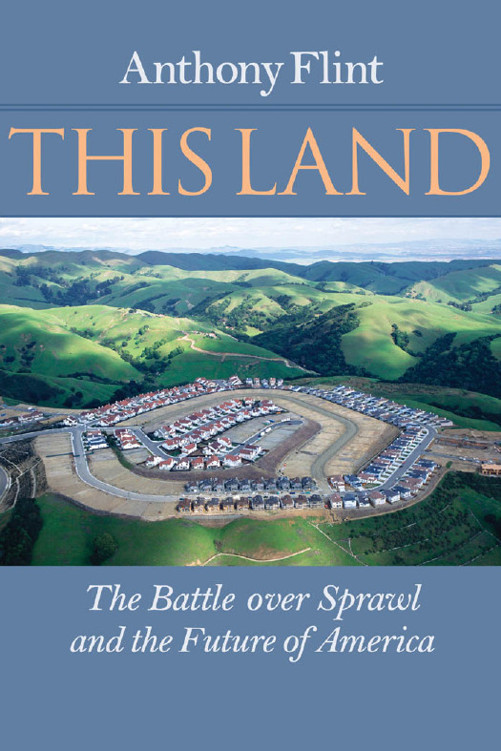 This Land : The Battle Over Sprawl and the Future of America