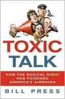Toxic Talk: How the Radical Right has Poisoned America’s Airwaves