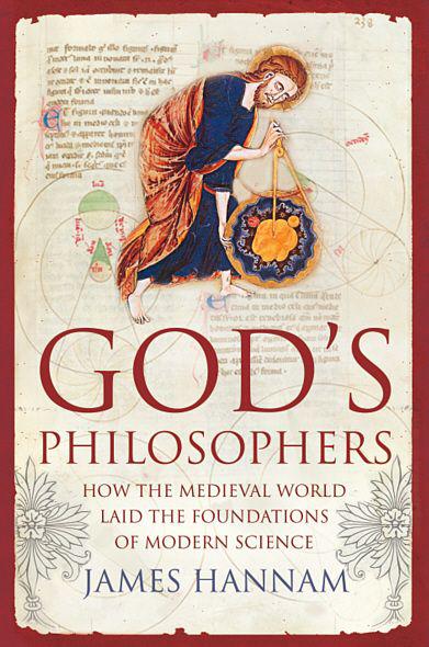 God’s Philosophers: How the Medieval World Laid the Foundations of Modern Science