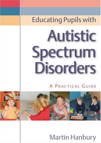 Educating Pupils with Autistic Spectrum Disorders: A Practical Guide