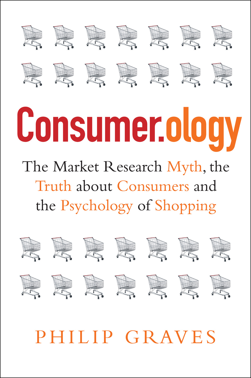 Consumer.ology: The Market Research Myth, the Truth About Consumers, and the Psychology of Shopping