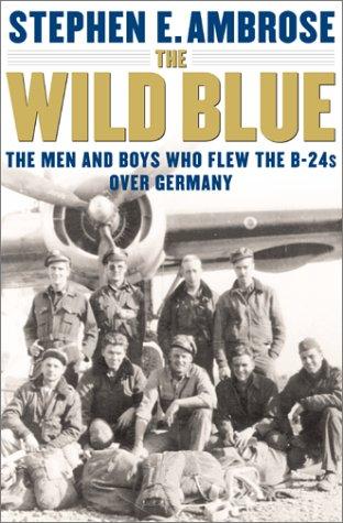 The wild blue: the men and boys who flew the B-24s over Germany