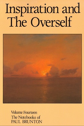 Inspiration and the Overself: Notebooks Volume 14 (Notebooks of Paul Brunton)