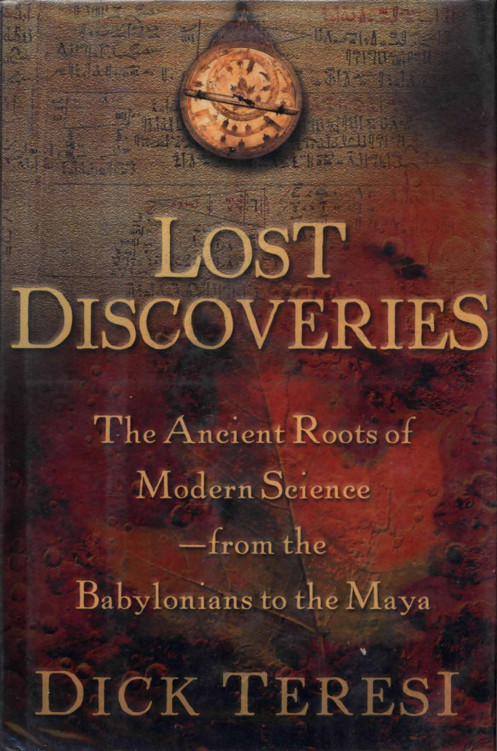 Lost Discoveries : The Ancient Roots of Modern Science--From the Babylonians to the Maya