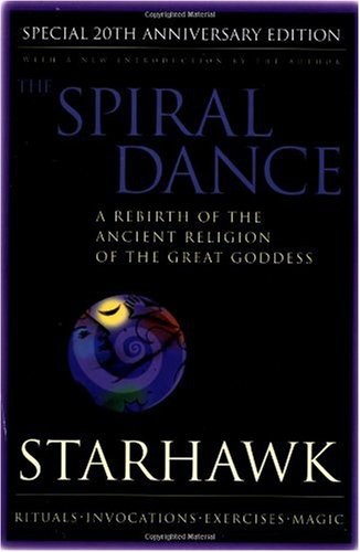 The Spiral Dance: A Rebirth of the Ancient Religion of the Great Goddess