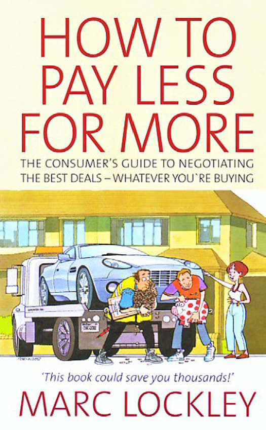 How to pay less for more: the consumer's guide to negotiating the best deals - whatever you're buying