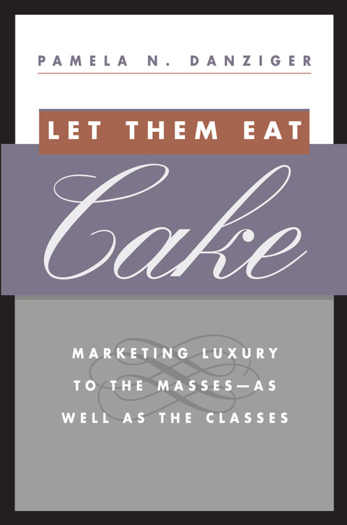 Let Them Eat Cake: Marketing Luxury to the Masses - as Well as the Classes