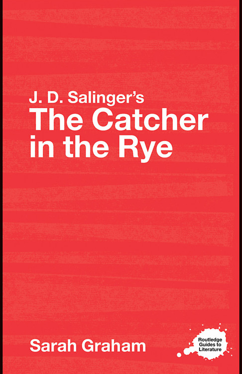 J. D. Salinger's The Catcher in the Rye: A Routledge Guide (Routledge Guides to Literature)