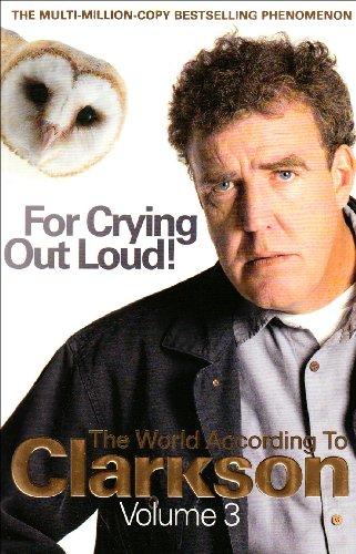 For crying out loud!: the world according to Clarkson, volume three