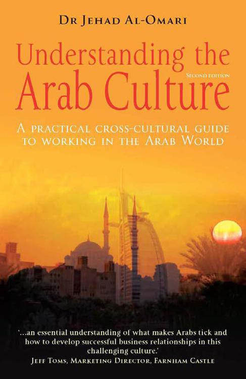 Understanding the Arab Culture: A Practical Cross-cultural Guide to Working in the Arab World