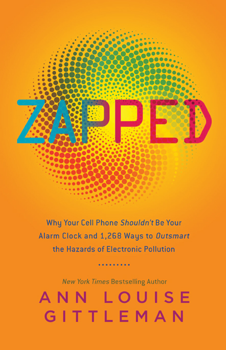 Zapped: Why Your Cell Phone Shouldn’t Be Your Alarm Clock and 1,268 Ways to Outsmart the Hazards of Electronic Pollution