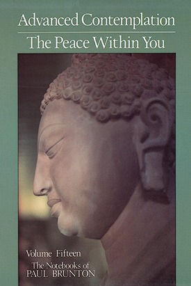 Advanced Contemplation The Peace Within You, Vol. 15: Notebooks of Paul Brunton