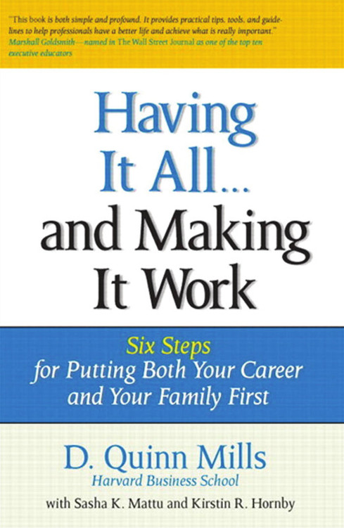 Having it all-- and making it work: six steps for putting both your career and your family first