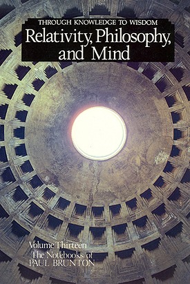 Relativity, Philosophy and Mind: Notebooks Volume 13 (The Notebooks of Paul Brunton, Vol 13)