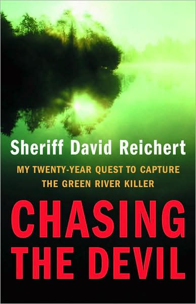 Chasing the Devil: My Twenty-Year Quest to Capture the Green River Killer