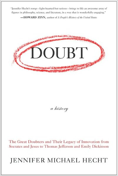 Doubt: A History: The Great Doubters and Their Legacy of Innovation From Socrates and Jesus to Thomas Jefferson and Emily Dickinson