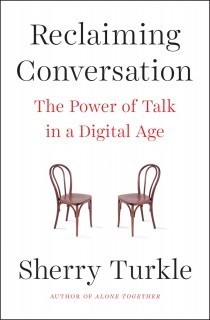 Reclaiming Conversation: The Power of Talk in a Digital Age