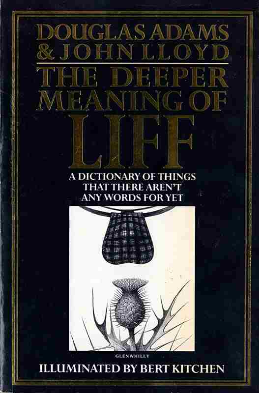 The Deeper Meaning of Liff: A Dictionary of Things There Aren't Any Words for Yet--But There Ought to Be