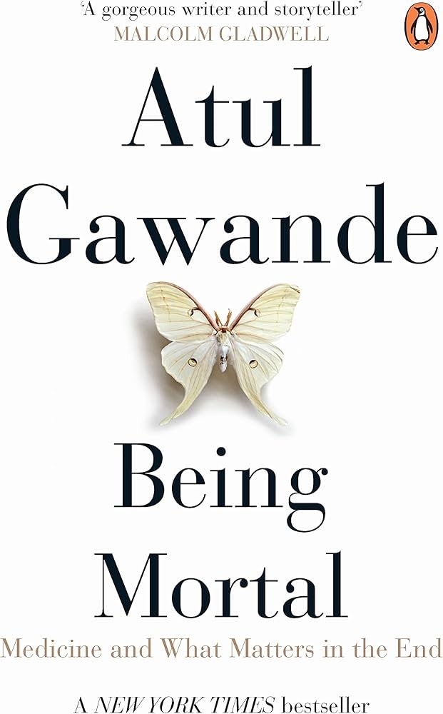 Being Mortal: By Atul Gawande | Medicine and What Matters in the End | Summary & Takeaways