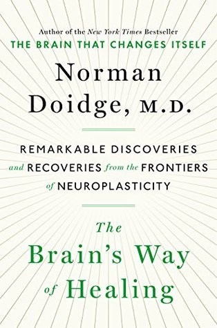 The Brain's Way of Healing: Remarkable Discoveries and Recoveries From the Frontiers of Neuroplasticity