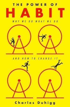 The Power of Habit: Why We Do What We Do in Life A
