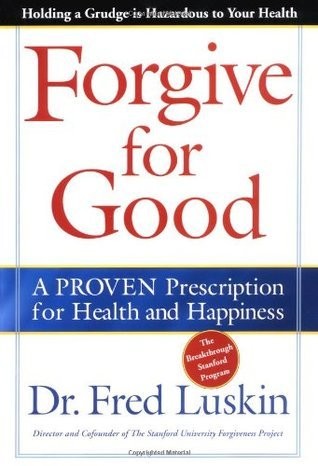 Forgive for Good: A Proven Prescription for Health and Happiness