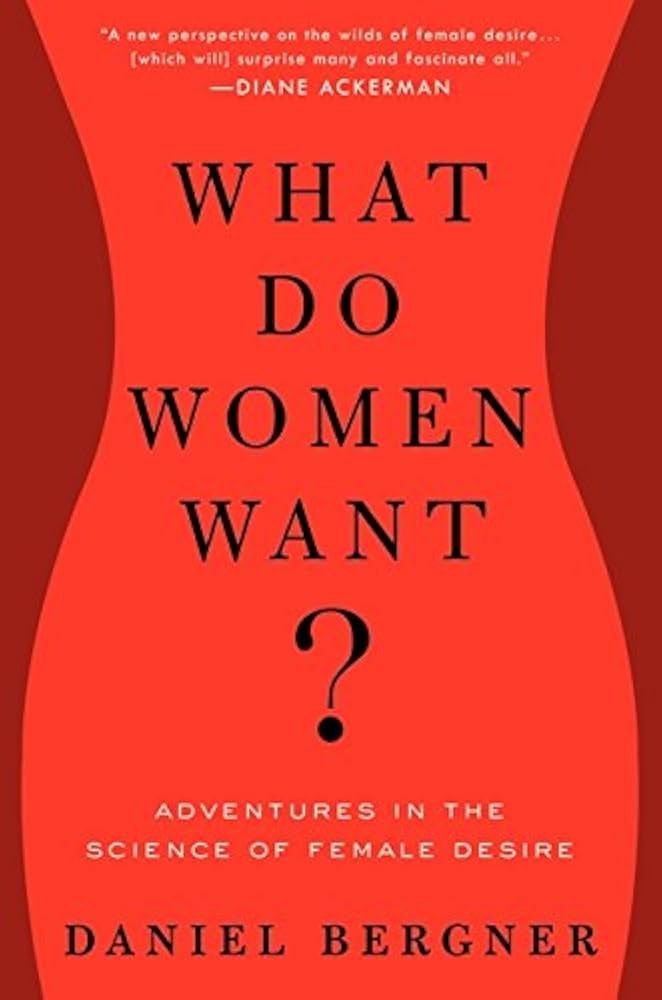What Do Women Want?: Adventures in the Science of Female Desire