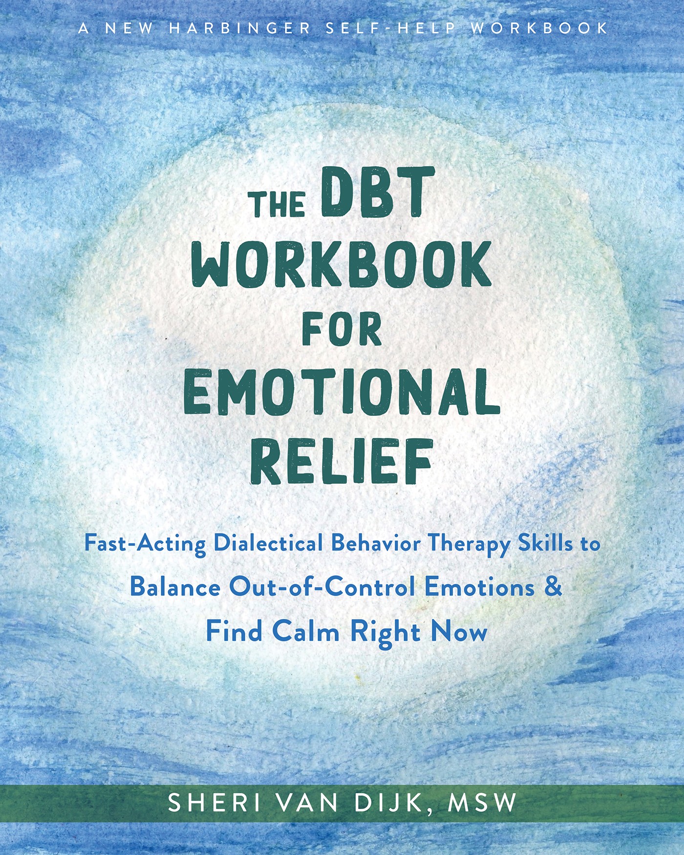 The DBT Workbook for Emotional Relief: Fast-Acting Dialectical Behavior Therapy Skills to Balance Out-Of-Control Emotions and Find Calm Right Now