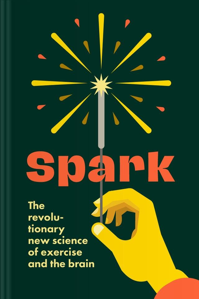 Spark: The Revolutionary New Science of Exercise and the Brain