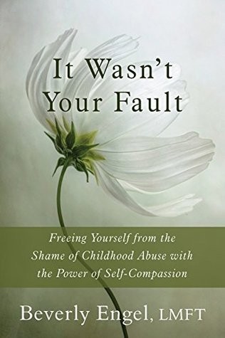 It Wasn't Your Fault: Freeing Yourself From the Shame of Childhood Abuse With the Power of Self-Compassion