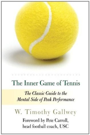 The Inner Game of Tennis: The Classic Guide to the Mental Side of Peak Performance