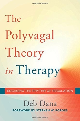 The Polyvagal Theory in Therapy: Engaging the Rhythm of Regulation