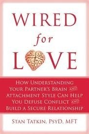 Wired for Love: How Understanding Your Partner's Brain and Attachment Style Can Help You Defuse Conflict and Build a Secure Relationship