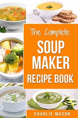 Soup Maker Recipe Book: Easy Made Cookbook Book Cook Books Recipes Cookery Cleanse