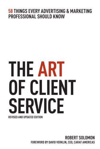 The Art of Client Service, Revised and Updated Edition: 58 Things Every Advertising & Marketing Professional Should Know