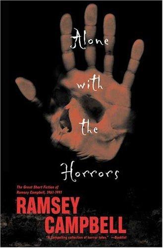 Alone with the Horrors: The Great Short Fiction of Ramsey Campbell 1961-1991