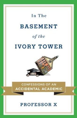 In the Basement of the Ivory Tower: Confessions of an Accidental Academic