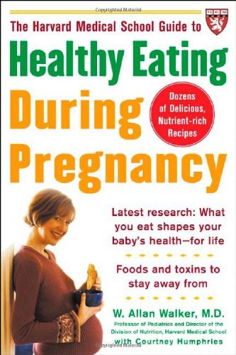 The Harvard Medical School Guide to Healthy Eating During Pregnancy