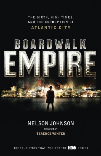 Boardwalk Empire: The Birth, High Times, and Corruption of Atlantic City