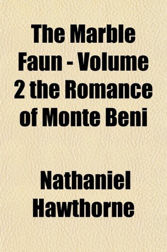 The Marble Faun - Volume 2 The Romance of Monte Beni